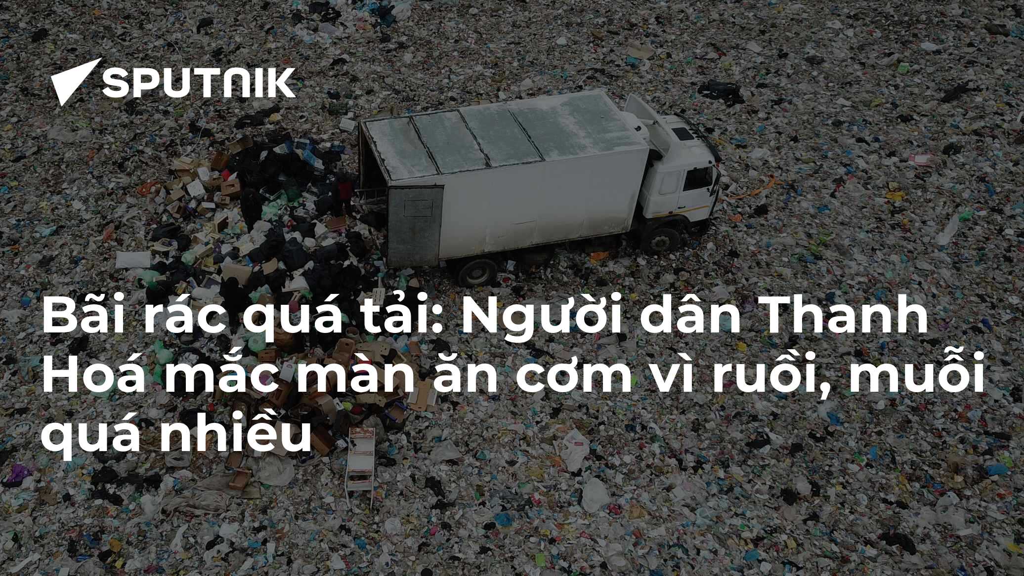 Bãi rác quá tải: Người dân Thanh Hoá mắc màn ăn cơm vì ruồi, muỗi quá ...