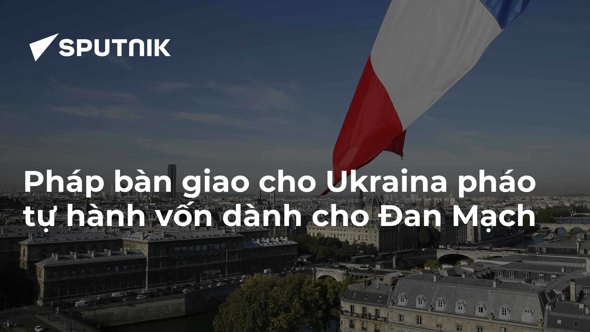 Pháp bàn giao cho Ukraina pháo tự hành vốn dành cho Đan Mạch - 02.10. ...