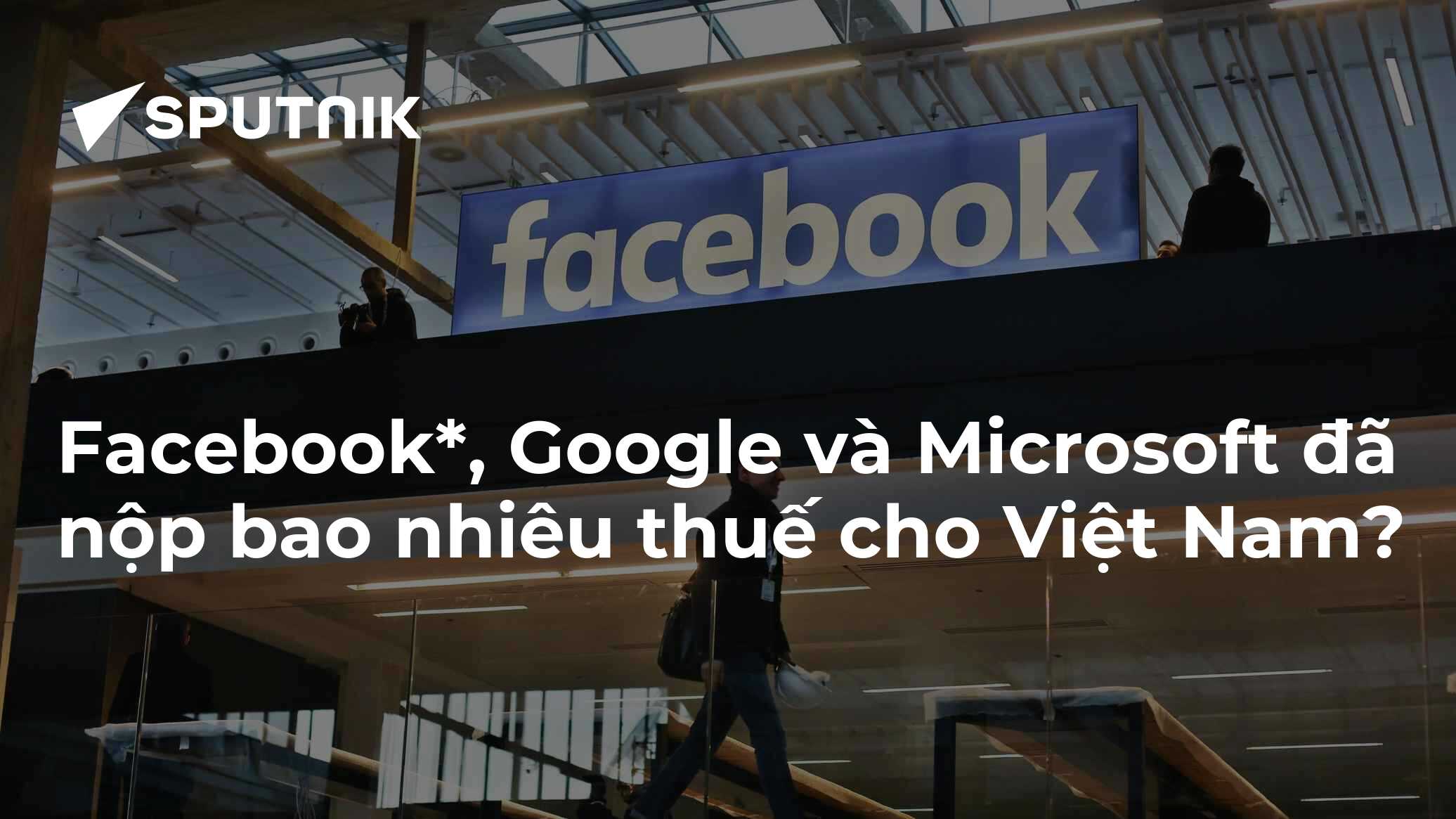Facebook*, Google và Microsoft đã nộp bao nhiêu thuế cho Việt Nam? - 16 ...