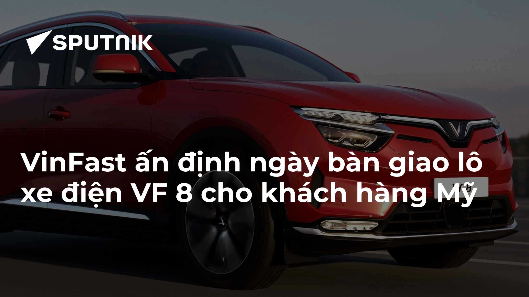 VinFast ấn định ngày bàn giao lô xe điện VF 8 cho khách hàng Mỹ - 27.02 ...