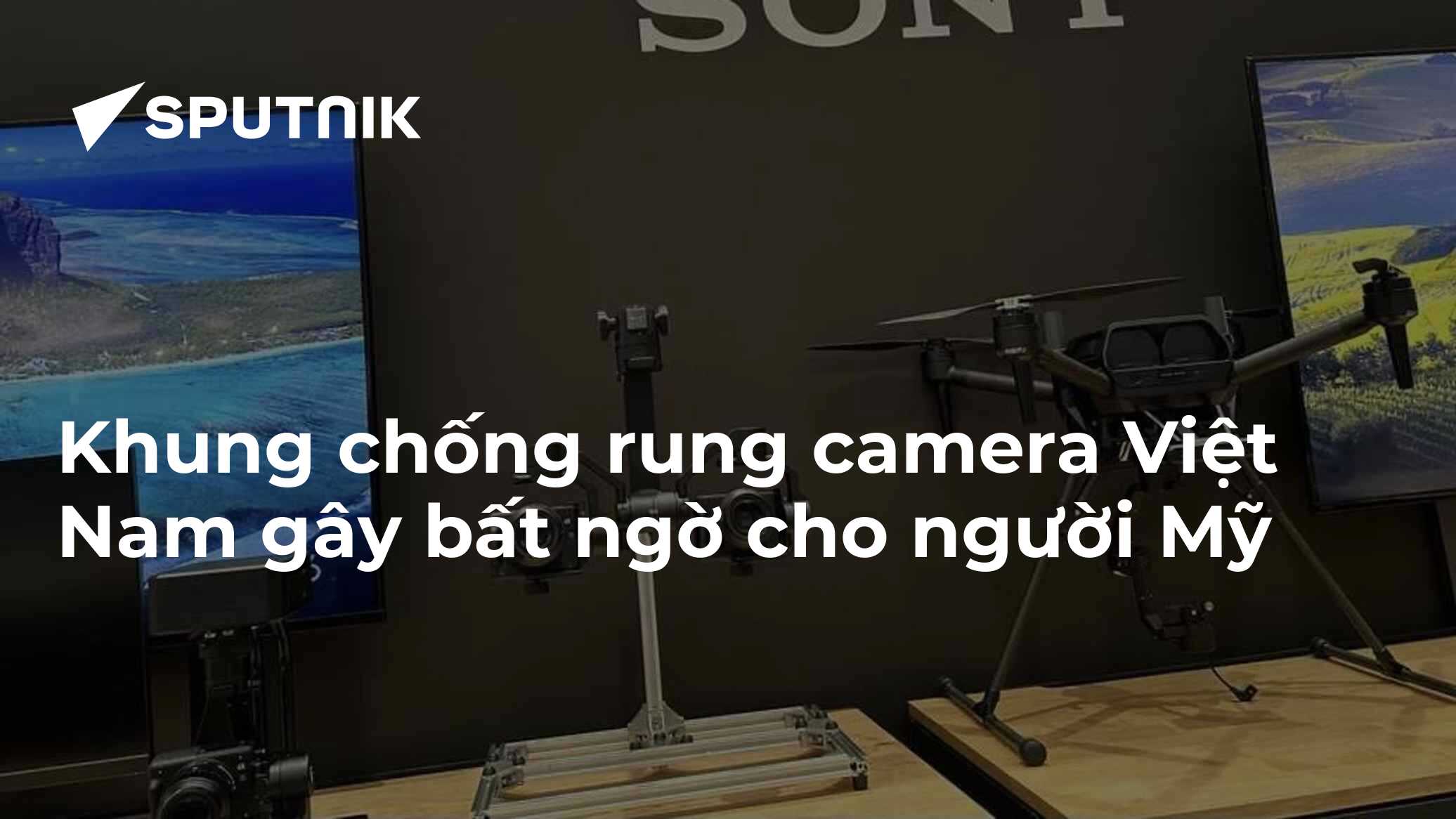 Khung chống rung camera Việt Nam gây bất ngờ cho người Mỹ - 09.09.2023 ...