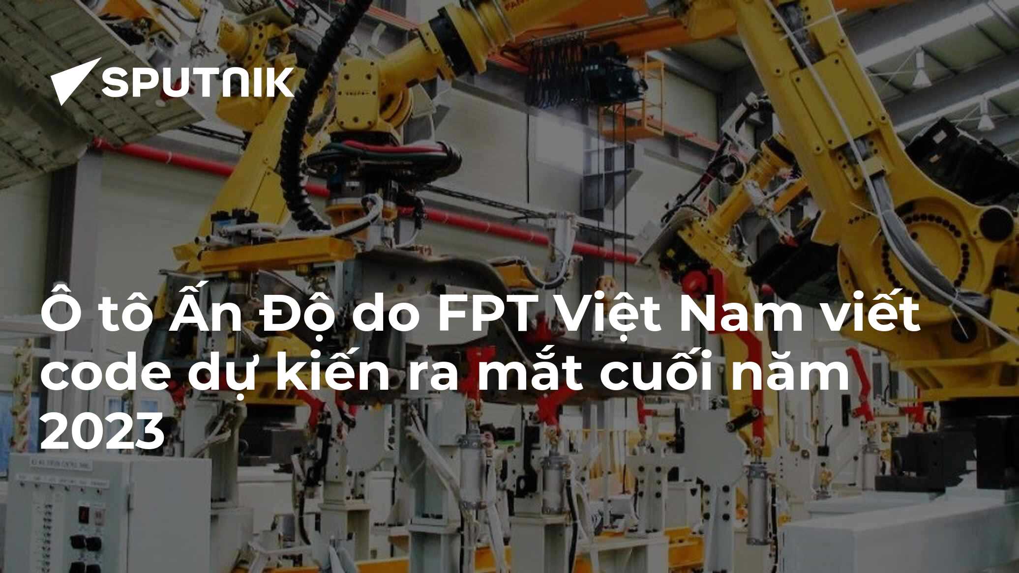 Ô tô Ấn Độ do FPT Việt Nam viết code dự kiến ra mắt cuối năm 2023 - 25. ...
