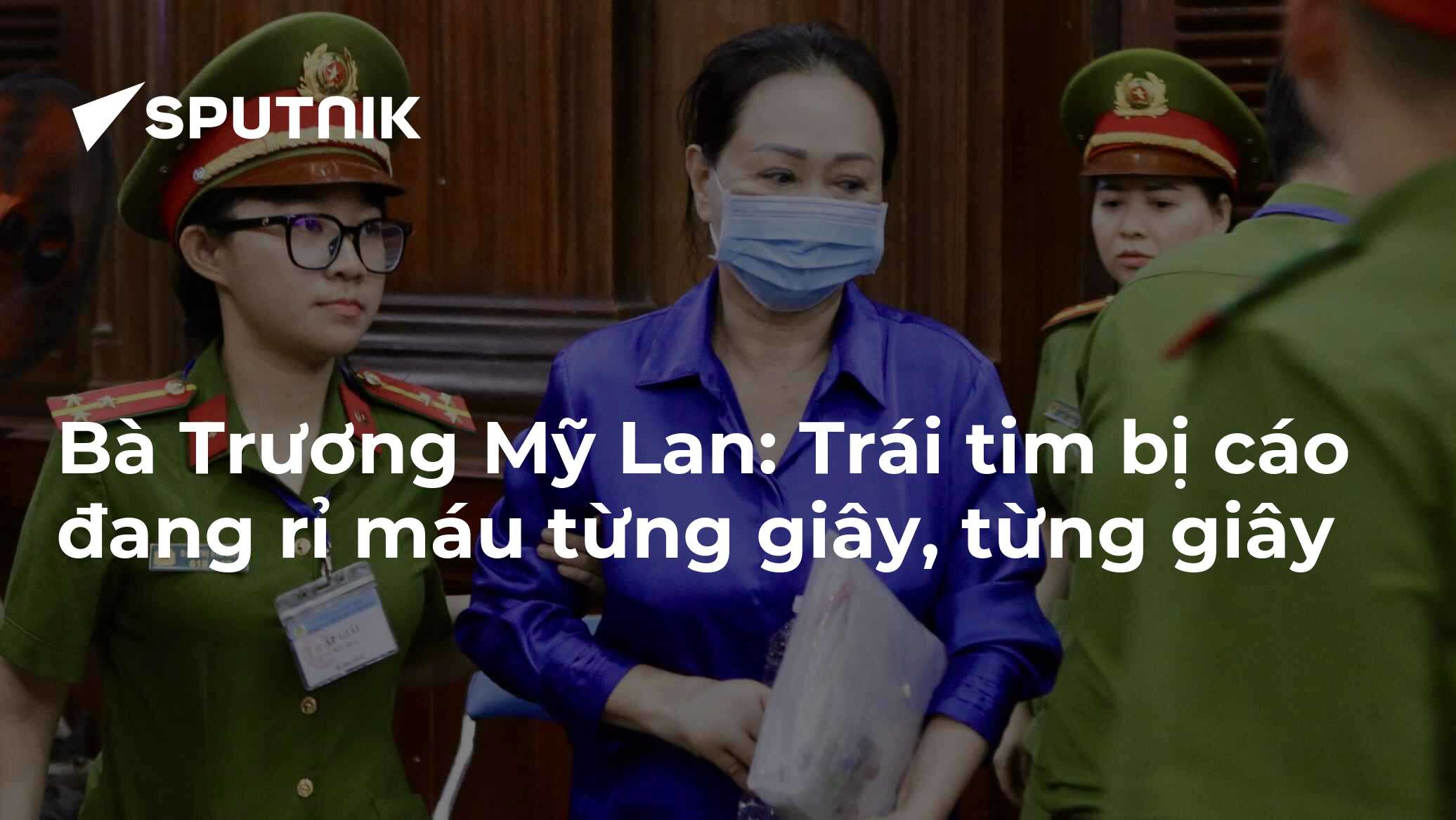 Bà Trương Mỹ Lan: Trái tim bị cáo đang rỉ máu từng giây, từng giây - 11 ...