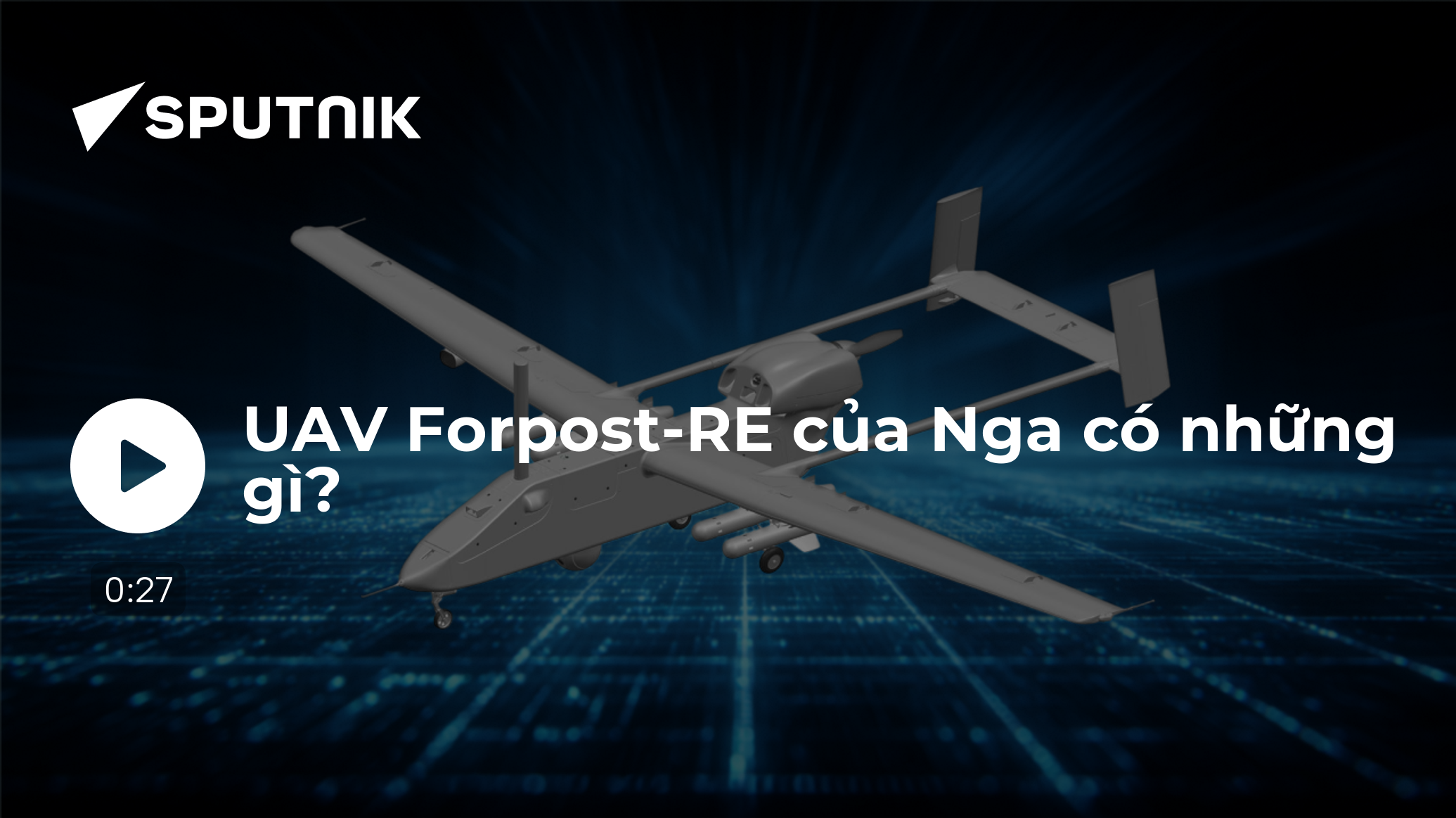 UAV Forpost-RE của Nga có những gì? - 29.11.2025, Sputnik Việt Nam