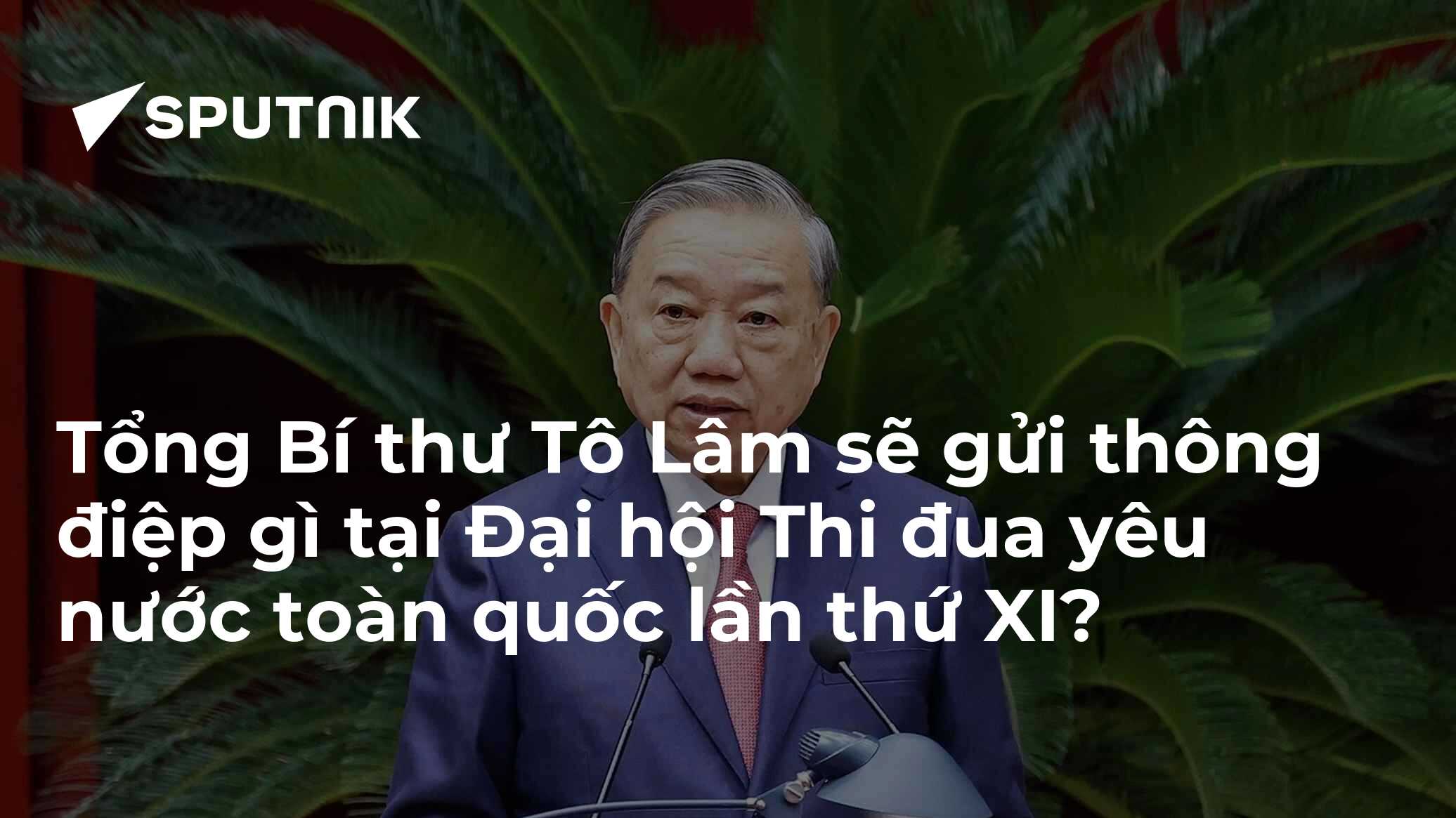Tổng Bí thư Tô Lâm sẽ gửi thông điệp gì tại Đại hội Thi đua yêu nước ...