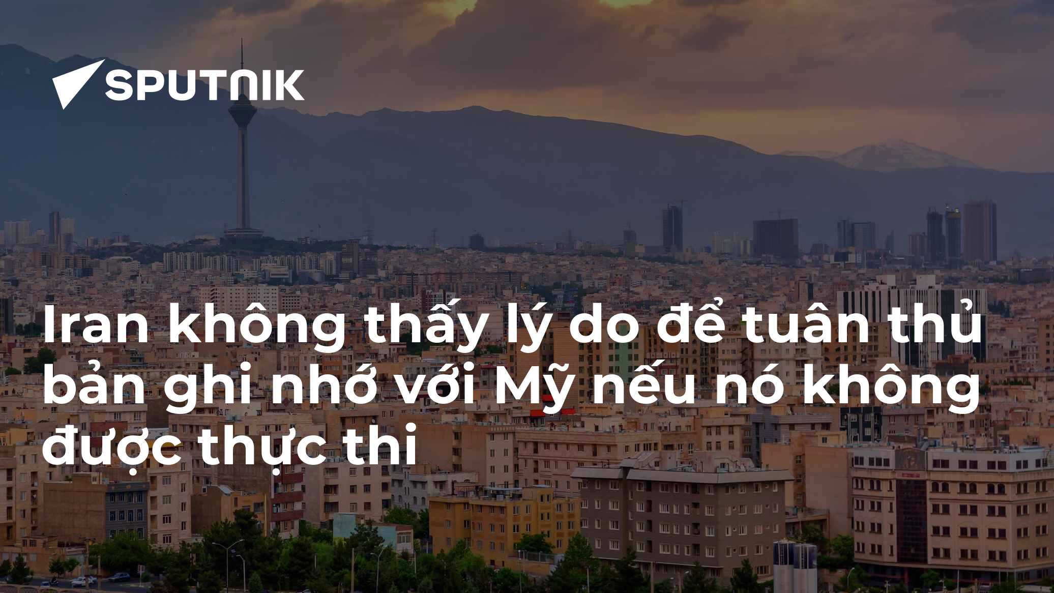 Iran không thấy lý do để tuân thủ bản ghi nhớ với Mỹ nếu nó không được thực thi