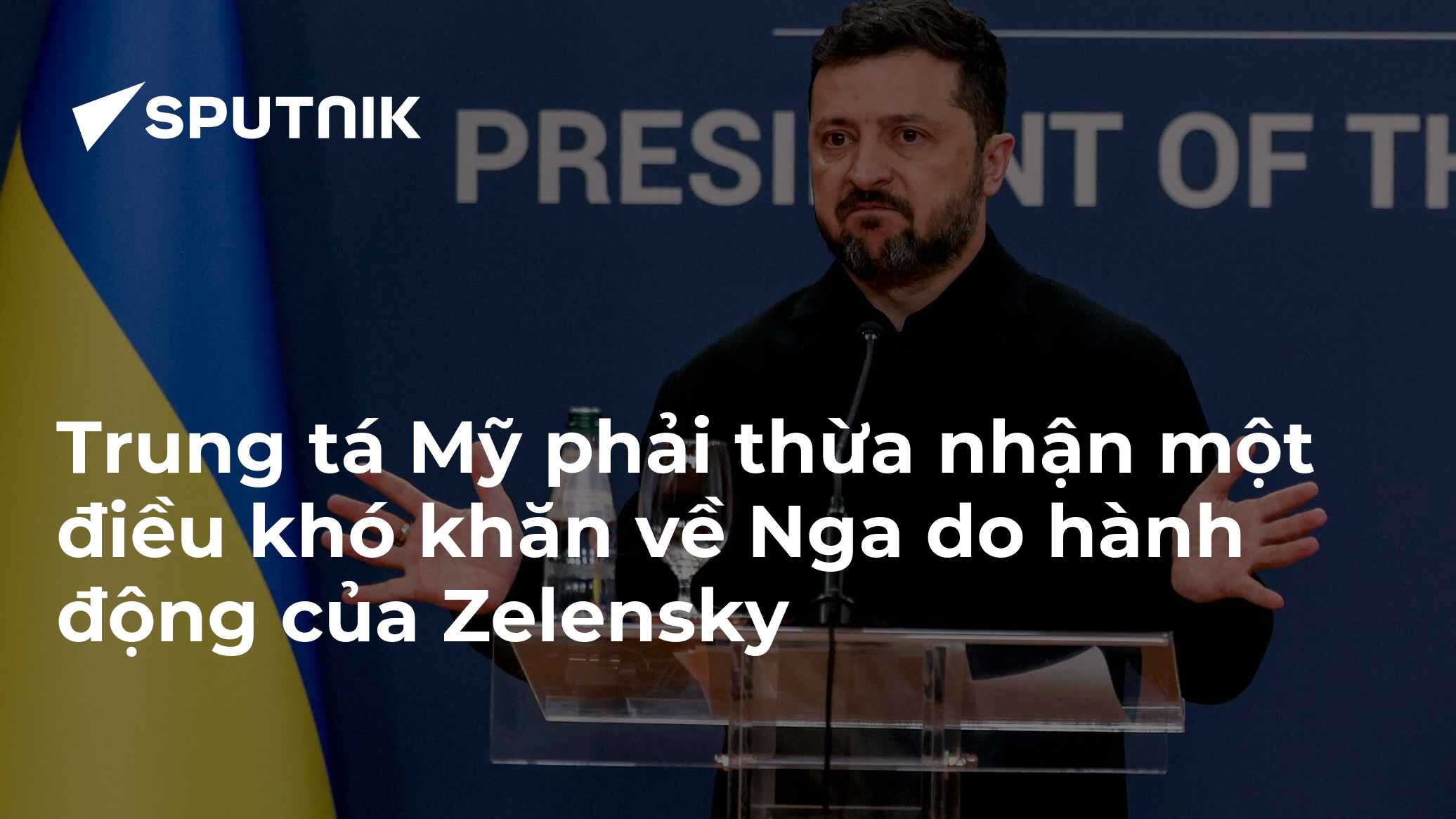 Trung tá Mỹ phải thừa nhận một điều khó khăn về Nga do hành động của Zelensky