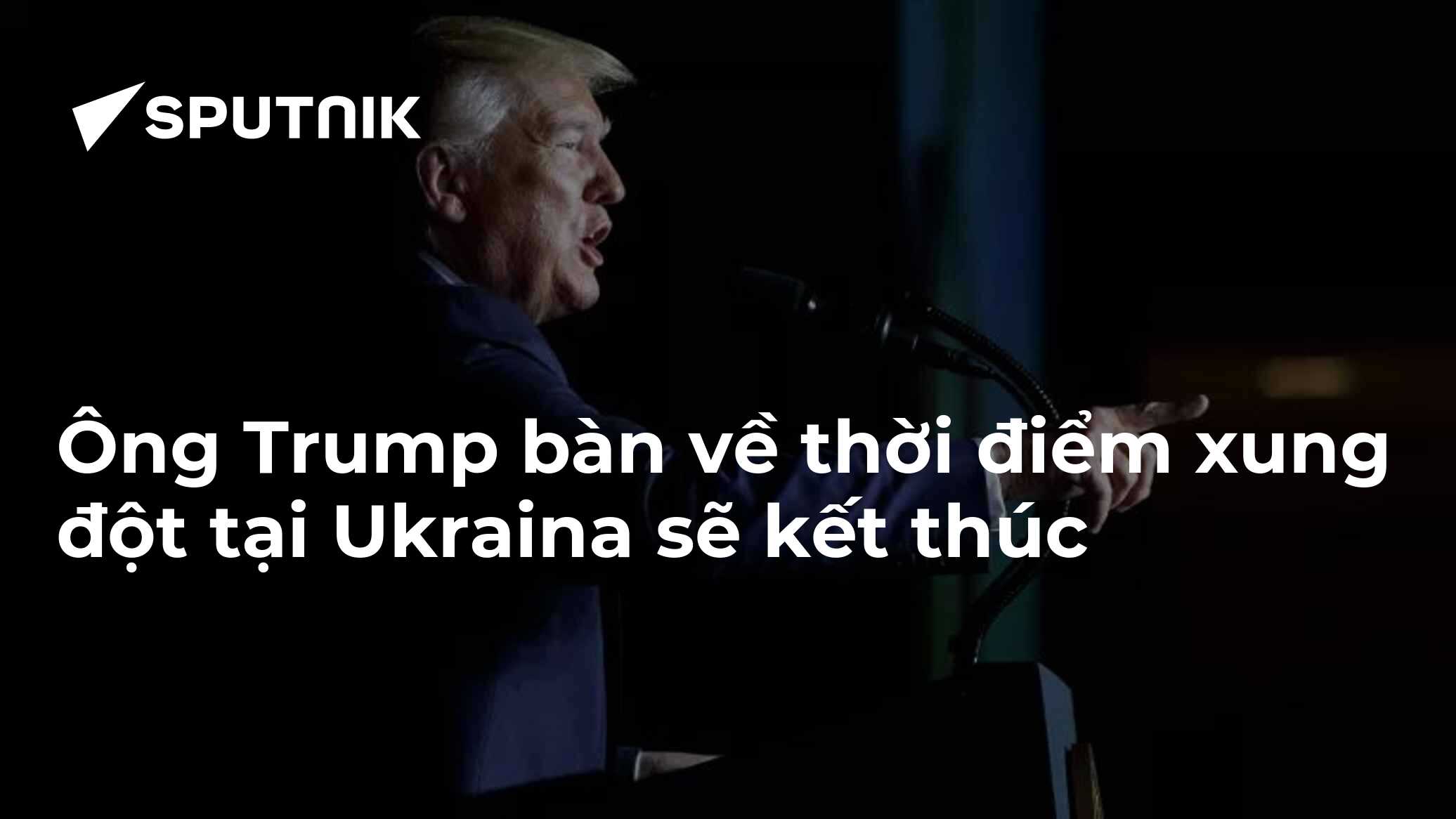 Ông Trump bàn về thời điểm xung đột tại Ukraina sẽ kết thúc