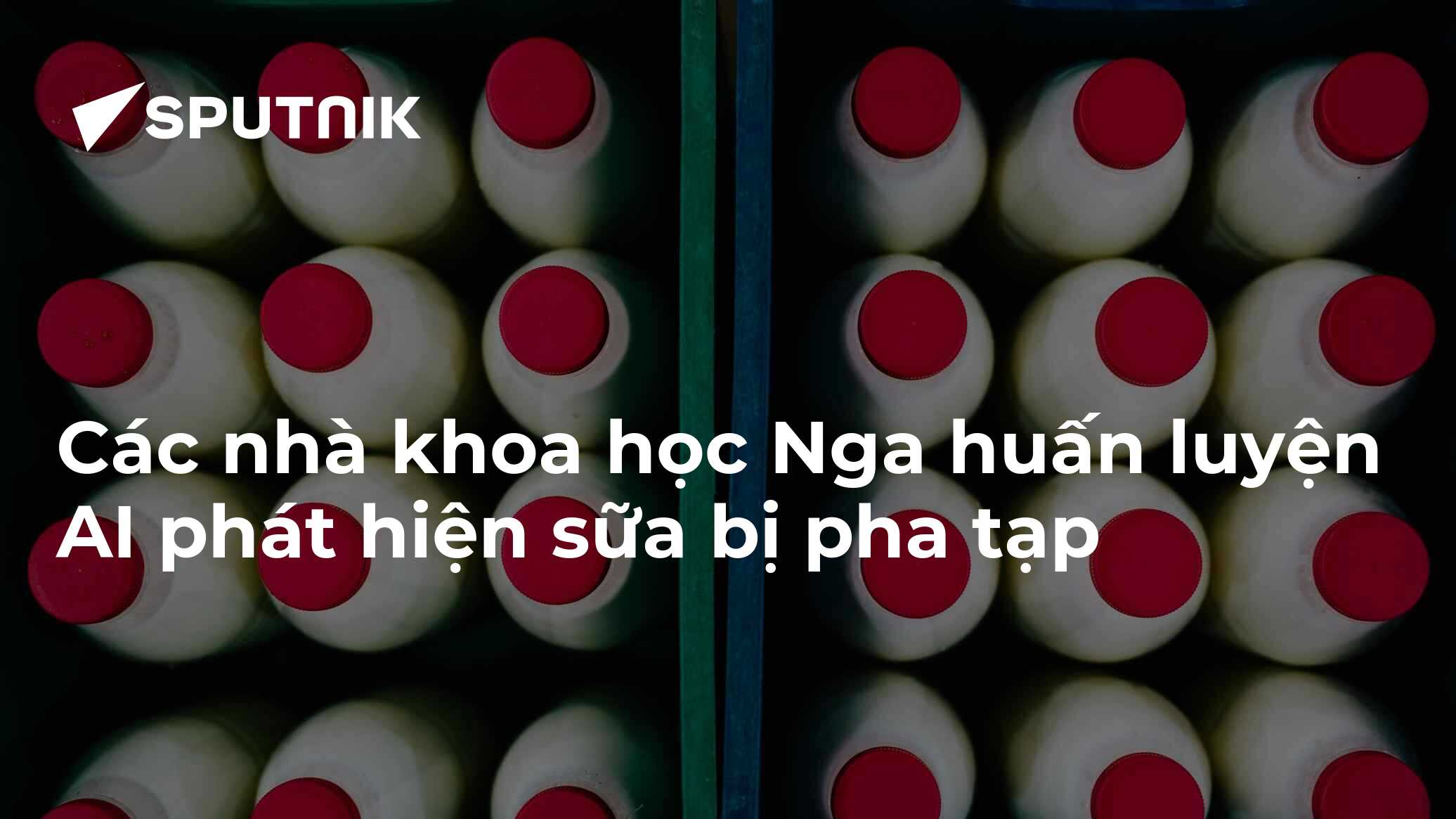 Các nhà khoa học Nga huấn luyện AI phát hiện sữa bị pha tạp
