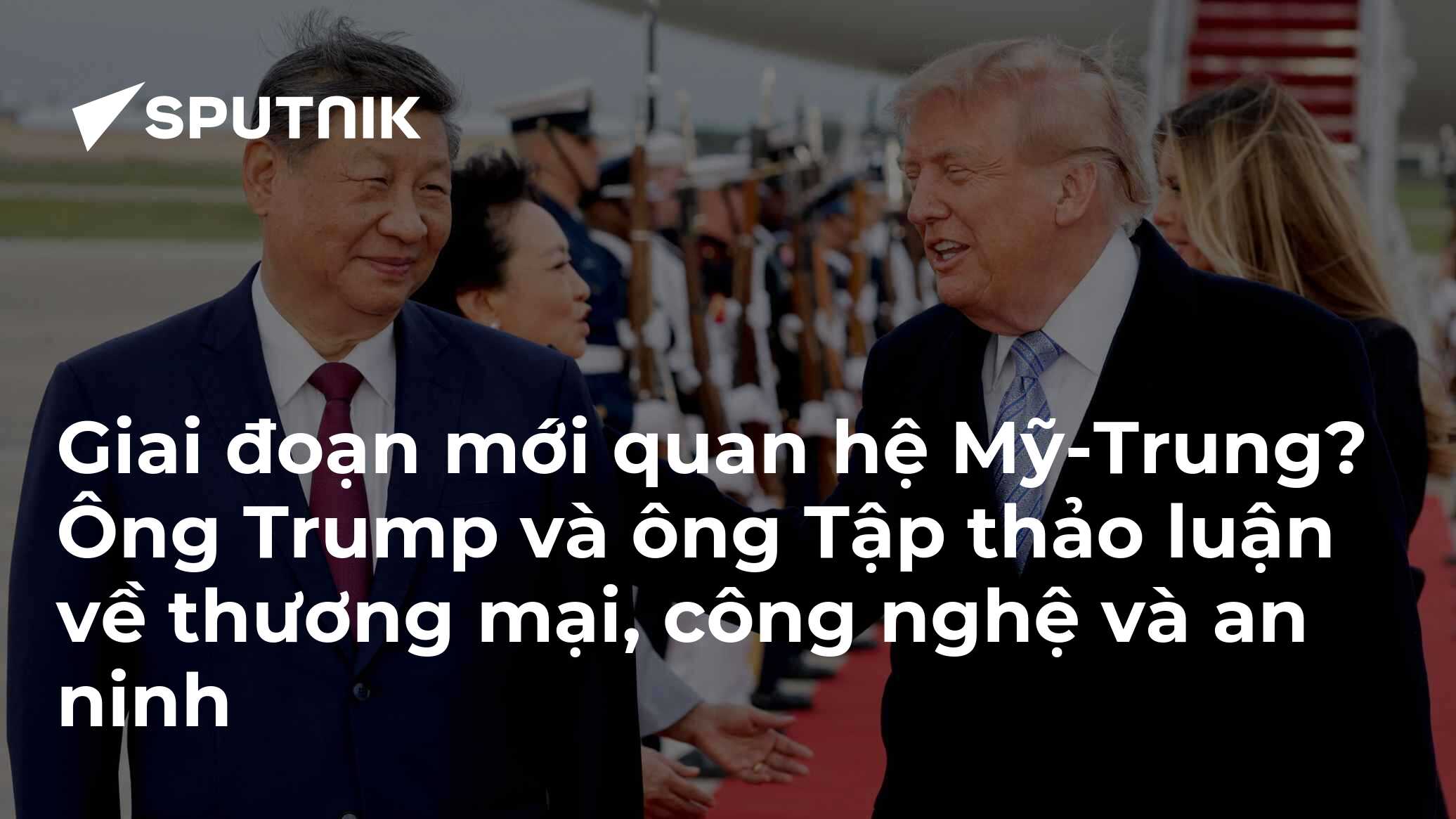 Giai đoạn mới quan hệ Mỹ-Trung? Ông Trump và ông Tập thảo luận về thương mại, công nghệ và an ninh