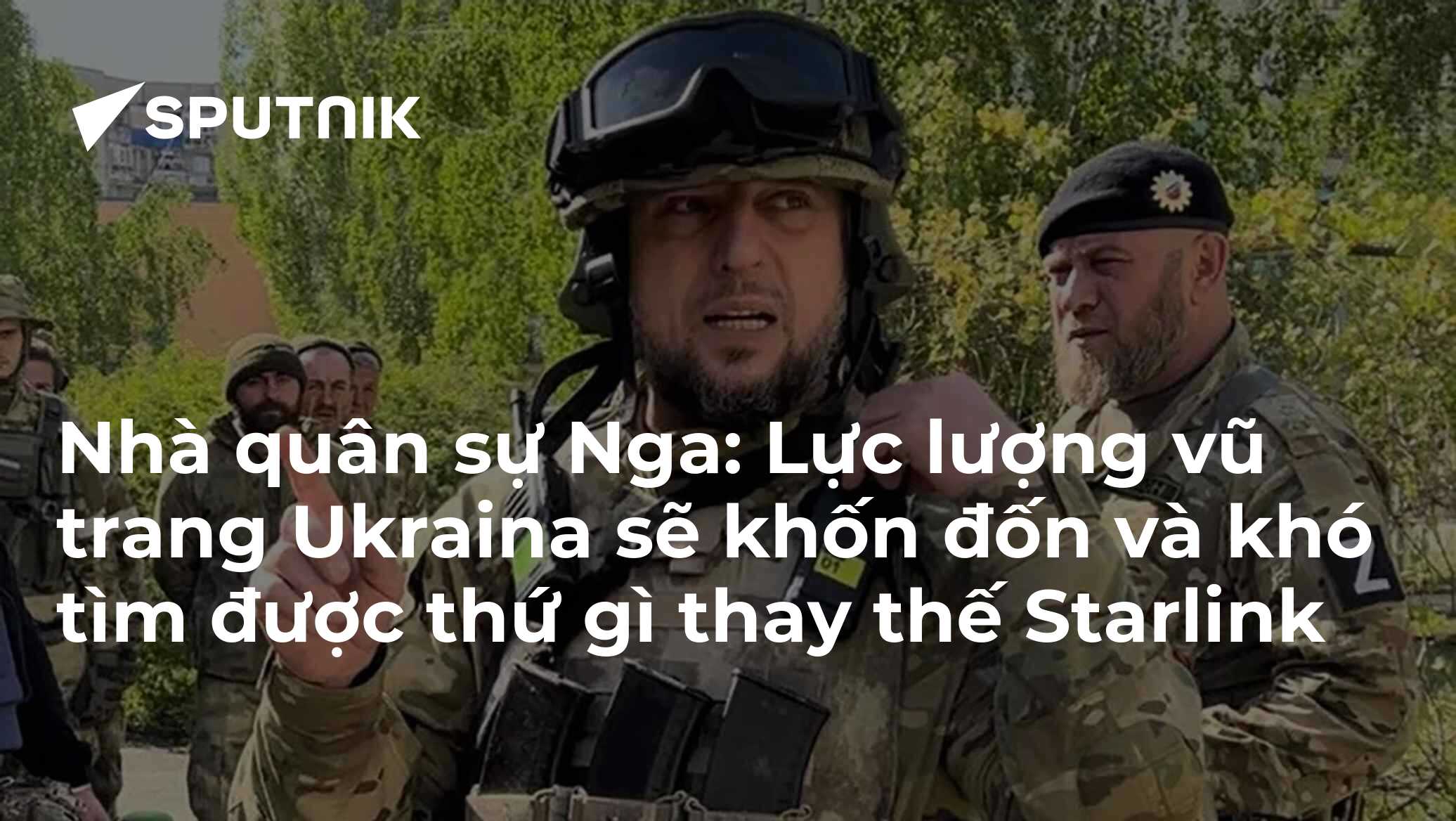 Nhà quân sự Nga: Lực lượng vũ trang Ukraina sẽ khốn đốn và khó tìm được thứ gì thay thế Starlink