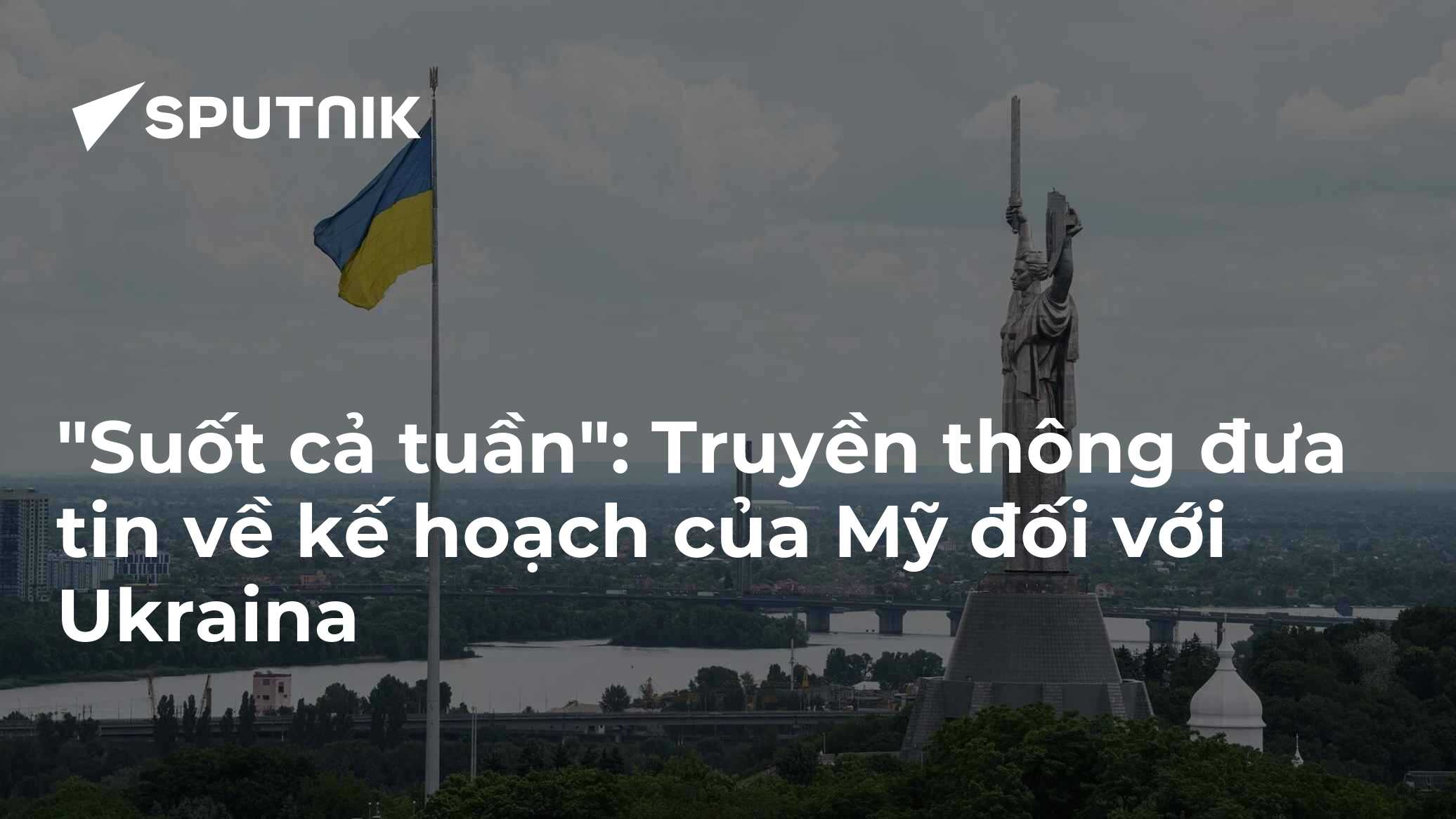 "Suốt cả tuần": Truyền thông đưa tin về kế hoạch của Mỹ đối với Ukraina