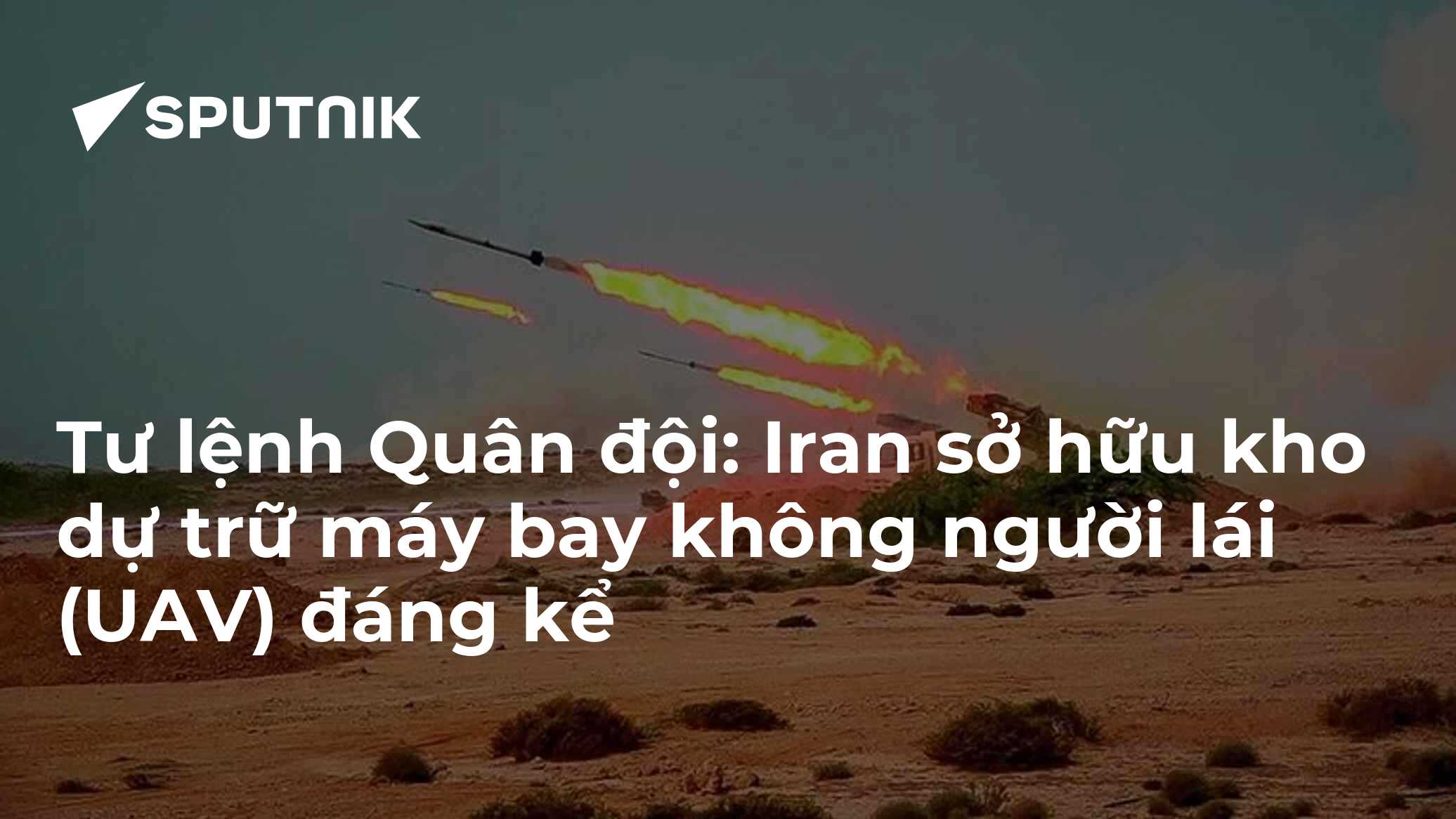 Tư lệnh Quân đội: Iran sở hữu kho dự trữ máy bay không người lái (UAV) đáng kể